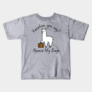 Vacation, You Say? Alpaca My Bags Kids T-Shirt